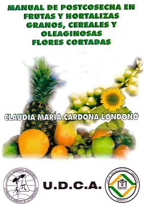 Manual de Postcosecha en frutas y hortalizas, granos, cereales y oleaginosas, flores cortadas